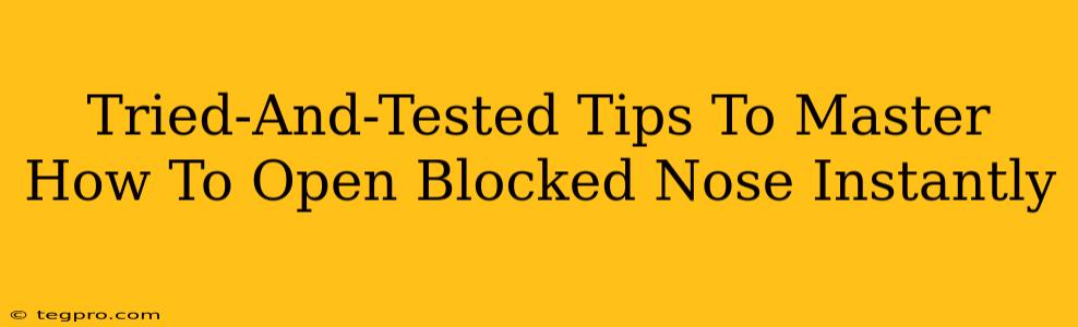 Tried-And-Tested Tips To Master How To Open Blocked Nose Instantly