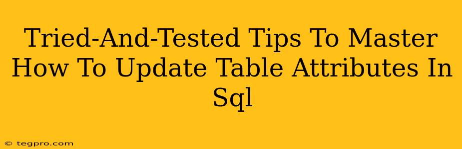 Tried-And-Tested Tips To Master How To Update Table Attributes In Sql