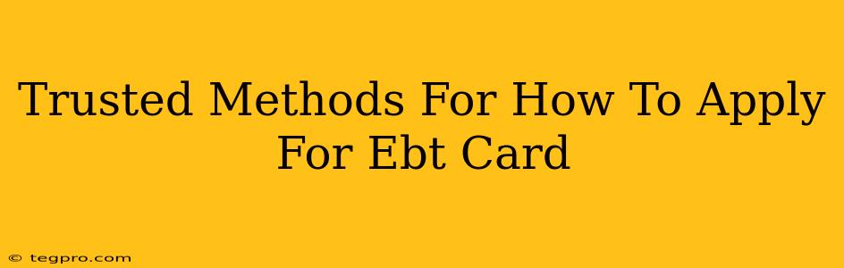 Trusted Methods For How To Apply For Ebt Card