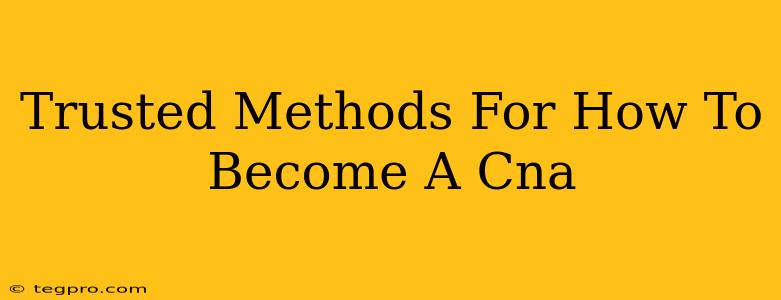 Trusted Methods For How To Become A Cna