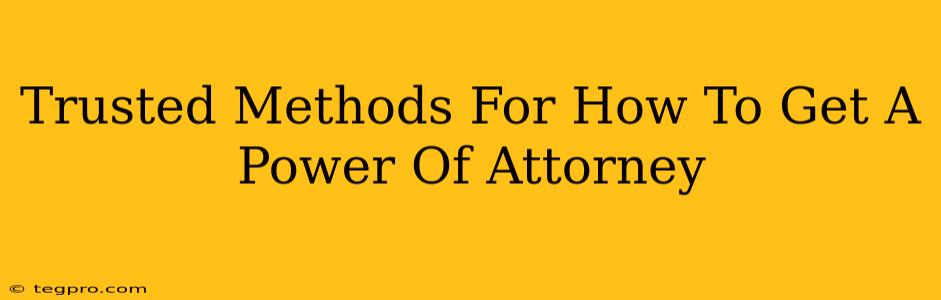 Trusted Methods For How To Get A Power Of Attorney