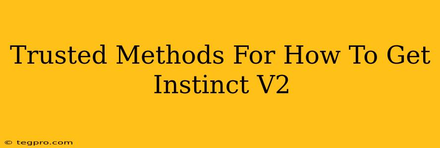 Trusted Methods For How To Get Instinct V2