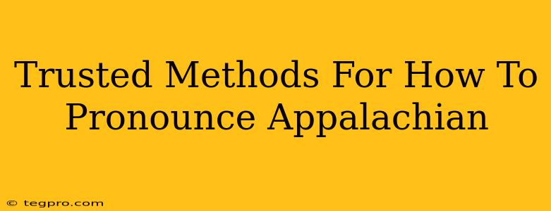 Trusted Methods For How To Pronounce Appalachian