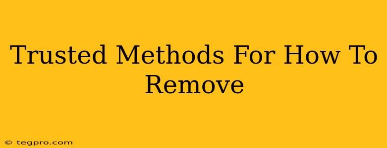 Trusted Methods For How To Remove