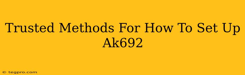 Trusted Methods For How To Set Up Ak692