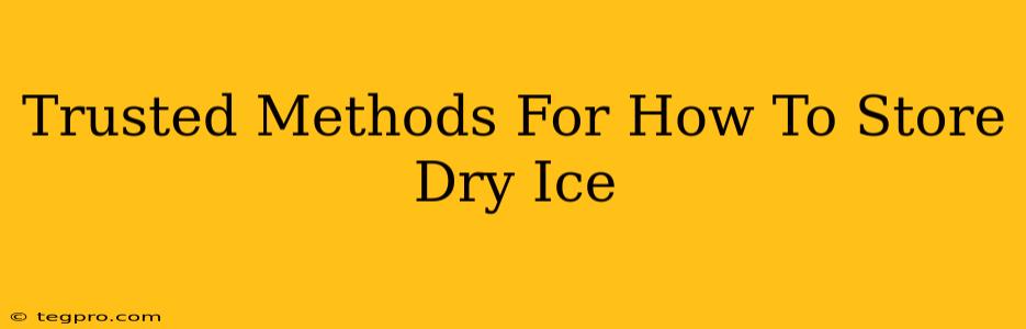 Trusted Methods For How To Store Dry Ice