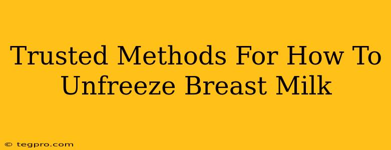 Trusted Methods For How To Unfreeze Breast Milk