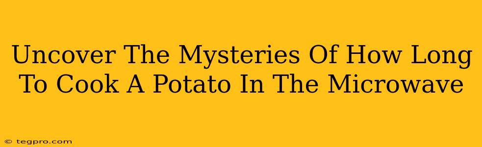 Uncover The Mysteries Of How Long To Cook A Potato In The Microwave