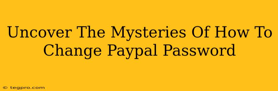 Uncover The Mysteries Of How To Change Paypal Password