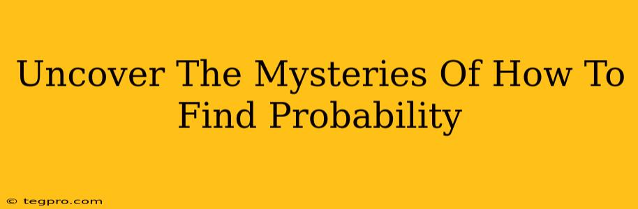 Uncover The Mysteries Of How To Find Probability