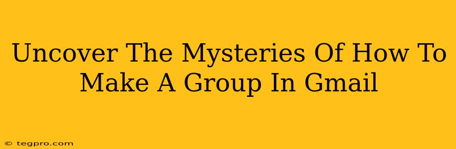 Uncover The Mysteries Of How To Make A Group In Gmail