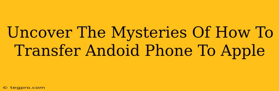 Uncover The Mysteries Of How To Transfer Andoid Phone To Apple