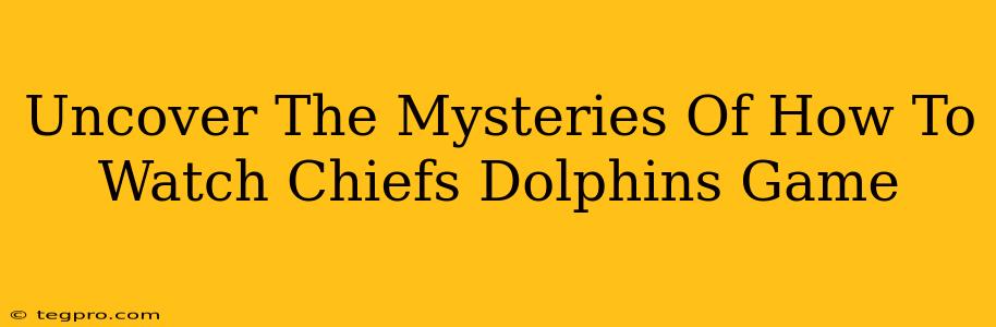 Uncover The Mysteries Of How To Watch Chiefs Dolphins Game