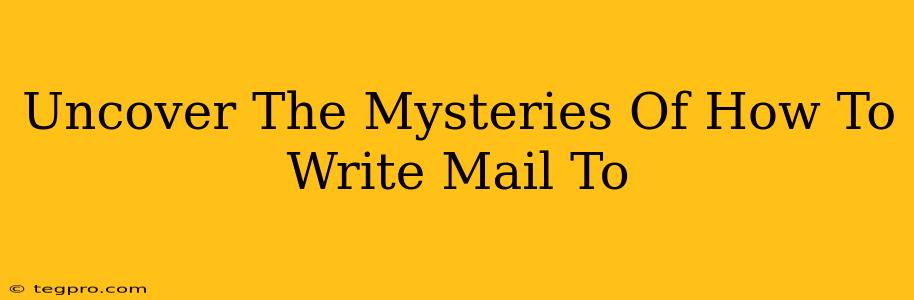 Uncover The Mysteries Of How To Write Mail To