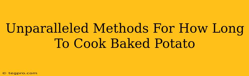 Unparalleled Methods For How Long To Cook Baked Potato