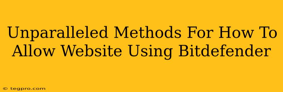 Unparalleled Methods For How To Allow Website Using Bitdefender