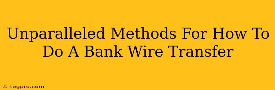 Unparalleled Methods For How To Do A Bank Wire Transfer