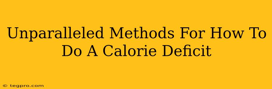 Unparalleled Methods For How To Do A Calorie Deficit