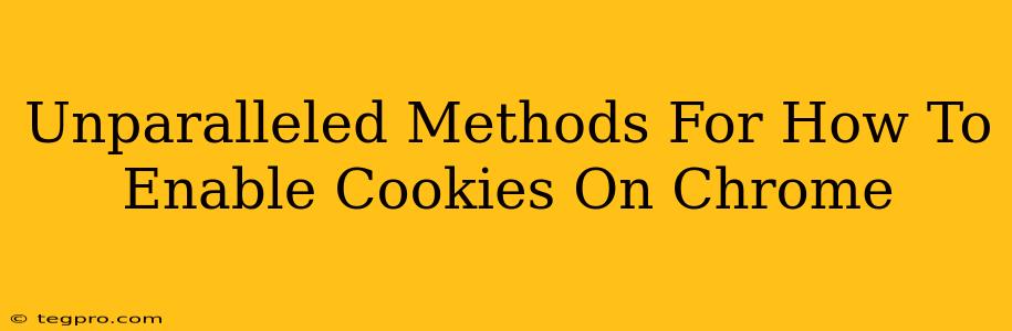 Unparalleled Methods For How To Enable Cookies On Chrome