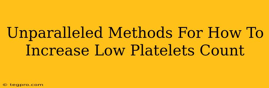 Unparalleled Methods For How To Increase Low Platelets Count