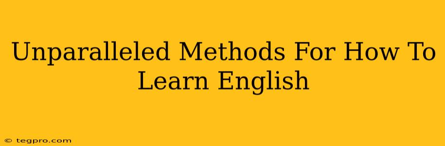 Unparalleled Methods For How To Learn English