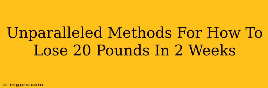 Unparalleled Methods For How To Lose 20 Pounds In 2 Weeks