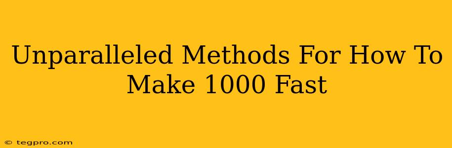 Unparalleled Methods For How To Make 1000 Fast