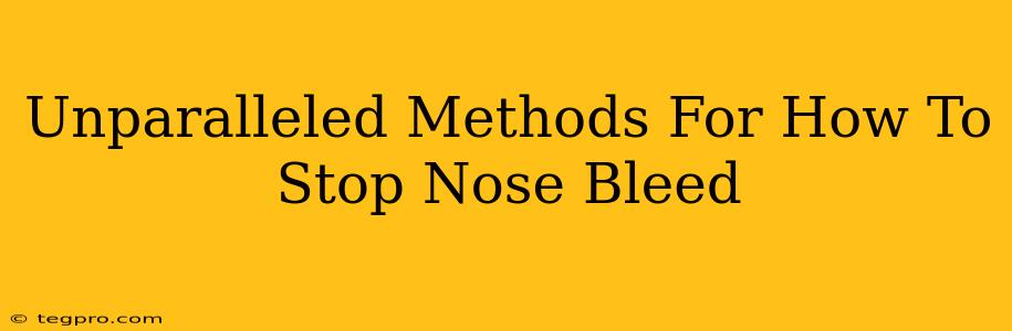 Unparalleled Methods For How To Stop Nose Bleed