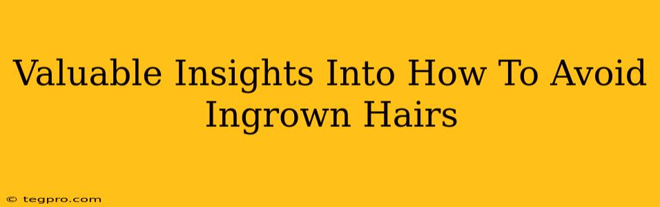 Valuable Insights Into How To Avoid Ingrown Hairs