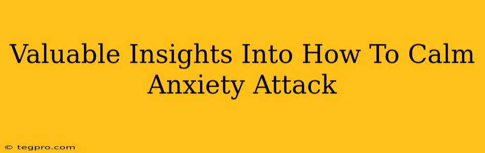 Valuable Insights Into How To Calm Anxiety Attack