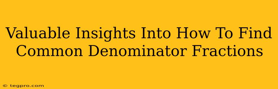 Valuable Insights Into How To Find Common Denominator Fractions