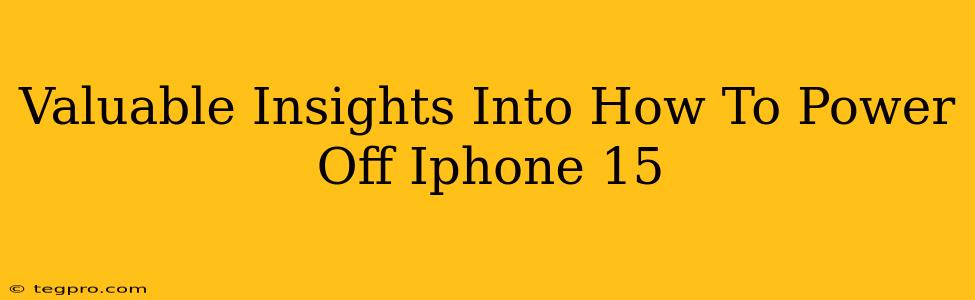 Valuable Insights Into How To Power Off Iphone 15