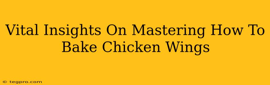 Vital Insights On Mastering How To Bake Chicken Wings