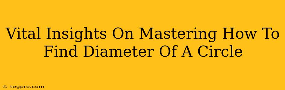 Vital Insights On Mastering How To Find Diameter Of A Circle