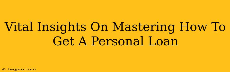 Vital Insights On Mastering How To Get A Personal Loan