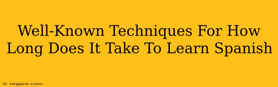 Well-Known Techniques For How Long Does It Take To Learn Spanish