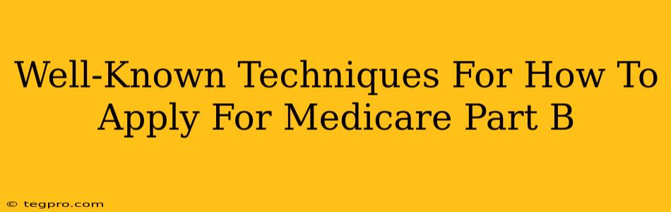 Well-Known Techniques For How To Apply For Medicare Part B