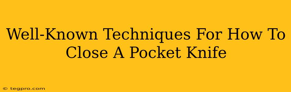 Well-Known Techniques For How To Close A Pocket Knife