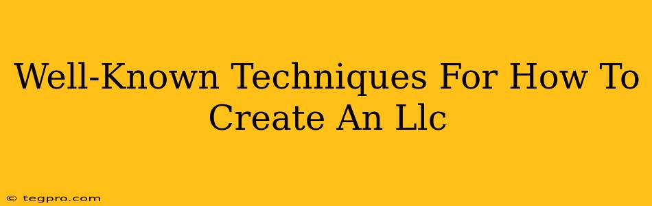 Well-Known Techniques For How To Create An Llc