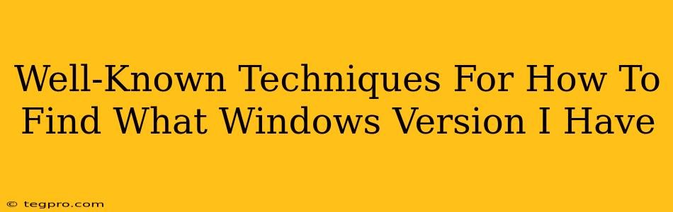 Well-Known Techniques For How To Find What Windows Version I Have