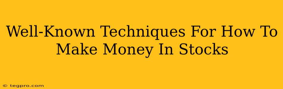 Well-Known Techniques For How To Make Money In Stocks