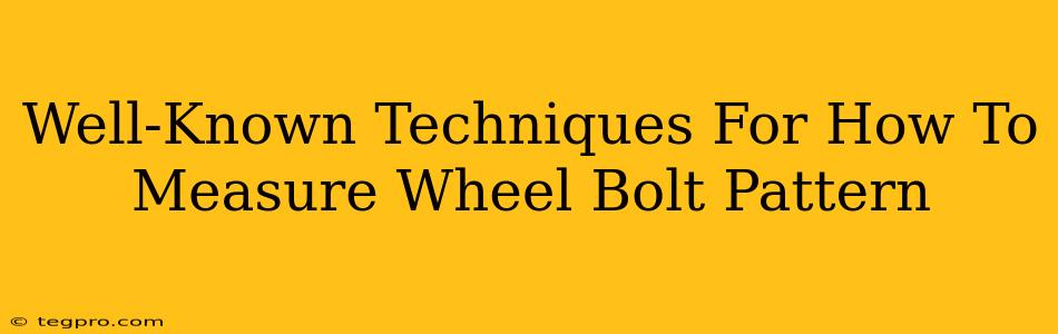 Well-Known Techniques For How To Measure Wheel Bolt Pattern