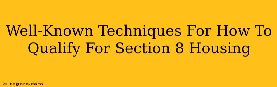 Well-Known Techniques For How To Qualify For Section 8 Housing