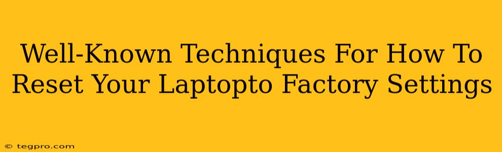 Well-Known Techniques For How To Reset Your Laptopto Factory Settings