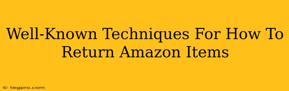 Well-Known Techniques For How To Return Amazon Items