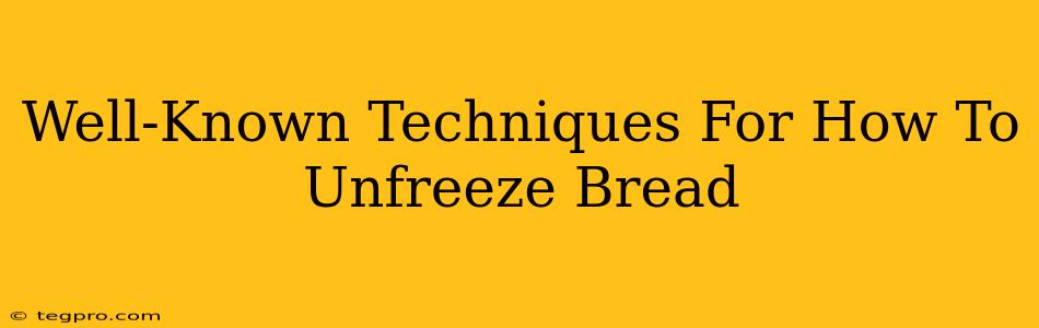 Well-Known Techniques For How To Unfreeze Bread